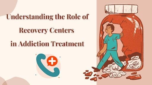 Understanding the Role of Recovery Centers in Addiction Treatment