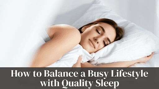 How to Balance a Busy Lifestyle with Quality Sleep