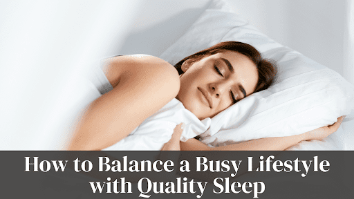 How to Balance a Busy Lifestyle with Quality Sleep