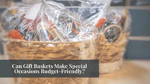 Can Gift Baskets Make Special Occasions Budget-Friendly?