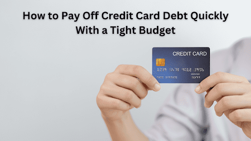 How to Pay Off Credit Card Debt Quickly With a Tight Budget
