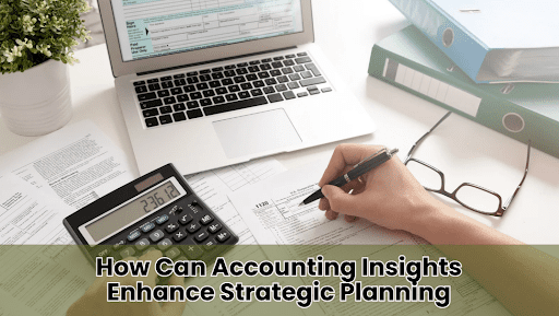 How Can Accounting Insights  Enhance Strategic Planning